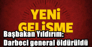 Başbakan Yıldırım: Darbeci general öldürüldü