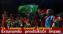 '15 Temmuz Gecesi' şarkısına Erzurumlu prodüktör imzası