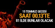 15 Temmuz programı! Saat 00.13'te 81 ilde bunlar olacak!