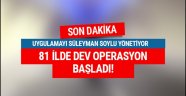 81 ilde dev operasyon başladı! Soylu yönetiyor