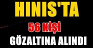 HINIS'TA 56 KİŞİ GÖZALTINA ALINDI