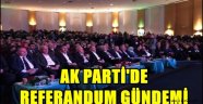 -AK PARTİ'DE REFERANDUM GÜNDEMİ