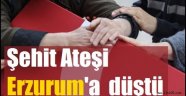 Şehit ateşi Erzurum'a düştü