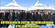 BÜYÜKŞEHİR'İN EĞİTİM YATIRIMLARINDAN KYK ESMEK AÇILDI