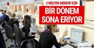 3 milyon memur için bir dönem sona eriyor