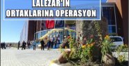 LALEZARIN ORTAKLARINA OPERASYON!!