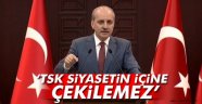 Numan Kurtulmuş: TSK siyasetin içine çekilemez