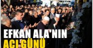 Efkan Ala'nın acı günü