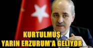 KURTULMUŞ YARIN ERZURUM'A GELİYOR