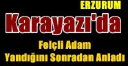 Karayazı'da Felçli Adam Yandığını Sonradan Anladı