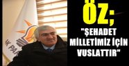 ÖZ; ŞEHADET MİLLETİMİZ İÇİN VUSLATTIR