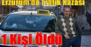 Erzurum'da Trafik Kazası:1 Kişi Öldü