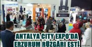 ANTALYA CITY EXPO'DA ERZURUM RÜZGÂRI ESTİ