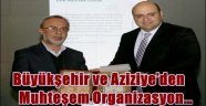 Büyükşehir ve Aziziye'den muhteşem organizasyon…