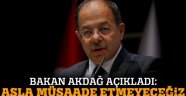 Akdağ;Asla Müsaade Etmeyeceğiz!..