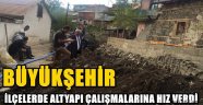 BÜYÜKŞEHİR İLÇELERDE ALTYAPI ÇALIŞMALARINA HIZ VERDİ