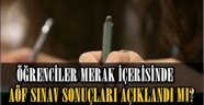 AÖF SINAV SONUÇLARI AÇIKLANDI MI?