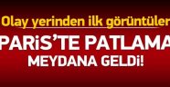 Paris'te patlama meydana geldi!