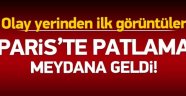 Paris'te patlama meydana geldi!