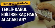 Teklif kabul edilirse  rekor zam kapıda