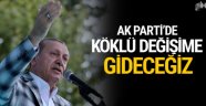 Erdoğan: Partimizde köklü bir değişimi gerçekleştireceğiz