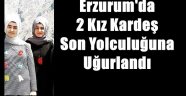 Erzurum'da  2 Kız Kardeş Son Yolculuğuna Uğurlandı