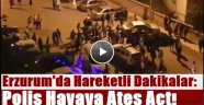 Erzurum'da Hareketli Dakikalar: Polis Havaya Ateş Açtı