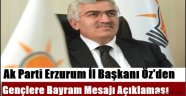 AK Parti Erzurum İl Başkanı Öz'den Gençlere Bayram Mesajı Açıklaması