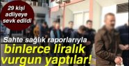 Sahte sağlık raporlarıyla binlerce liralık vurgun yaptılar