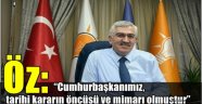 AK Parti Erzurum İl Başkanı Öz: "Cumhurbaşkanımız, tarihi kararın öncüsü ve mimarı olmuştur"