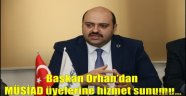 Başkan Orhan'dan MÜSİAD üyelerine hizmet sunumu…