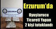 Erzurum'da uyuşturucu ticareti yapan 2 kişi tutuklandı