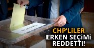 CHP'liler erken seçimi reddetti