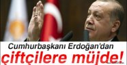 Cumhurbaşkanı Erdoğan'dan çiftçilere müjde