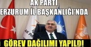 Erzurum AK Parti'de Görev Dağılımı Yapıldı