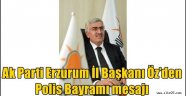 AK Parti Erzurum İl Başkanı Öz'den Polis Bayramı mesajı