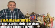 UYAFA Başkanı ŞİMŞEK:;"Futbol kulüplerimiz Türk Lirası üzerinden transfer yapmalı"