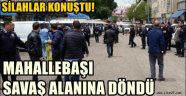 Mahallebaşı Savaş Alanına Döndüü