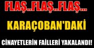 Karaçoban'daki cinayetlerin failleri yakalandı..