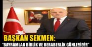 BAŞKAN SEKMEN: "BAYRAMLAR BİRLİK VE BERABERLİK GÜNLERİDİR"