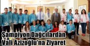 Şampiyon Dağcılardan Vali Azizoğlu'na Ziyaret