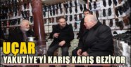 UÇAR YAKUTİYE'Yİ KARIŞ KARIŞ GEZİYOR