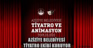  AZİZİYE BELEDİYESİ TİYATRO EKİBİ KURUYOR