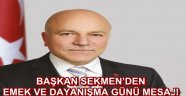 BAŞKAN SEKMEN'DEN EMEK VE DAYANIŞMA GÜNÜ MESAJI