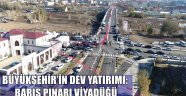 BÜYÜKŞEHİR'İN DEV YATIRIMI: BARIŞ PINARI VİYADÜĞÜ