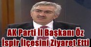 AK Parti İl Başkanı Öz İspir İlçesini Ziyaret Etti