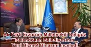AK Parti Erzurum Milletvekili Deligöz Palandöken Belediyesinin Yeni Hizmet Binasını İnceledi
