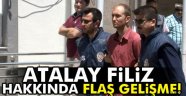 Atalay Filiz hakkında flaş gelişme