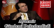 Aydemir Gündemi Değerlendirdi