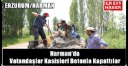 Narman'da Vatandaşlar Kasisleri Betonla Kapattılar